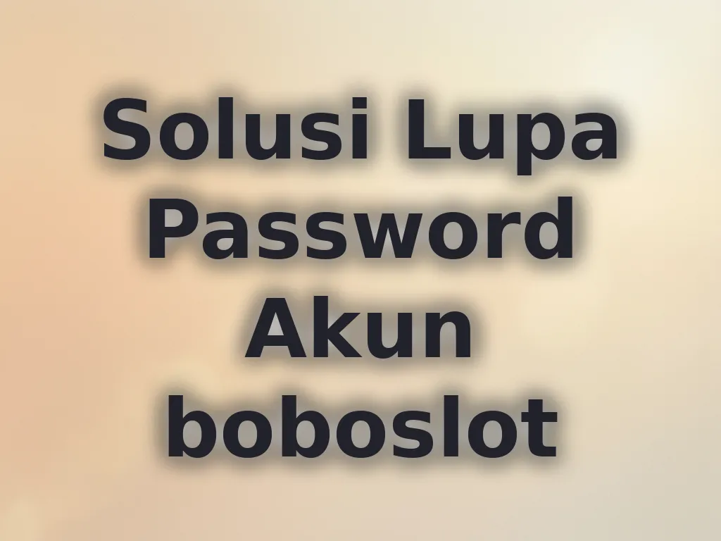 Solusi Lupa Password Akun boboslot