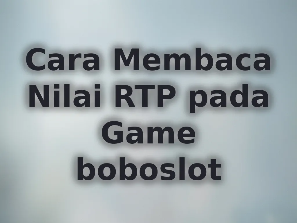 Cara Membaca Nilai RTP pada Game boboslot